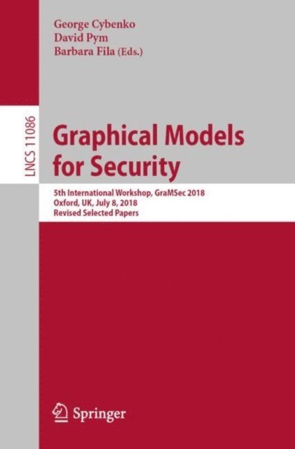 Barbara Fila, David Pym, George Cybenko - Graphical Models for Security, E-bok