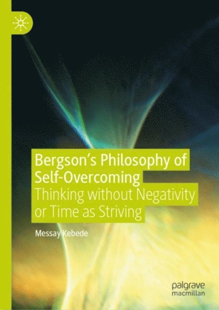Messay Kebede - Bergson's Philosophy of Self-Overcoming, E-bok