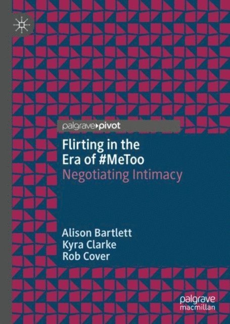 Rob Cover, Kyra Clarke, Alison Bartlett - Flirting in the Era of #MeToo, E-bok