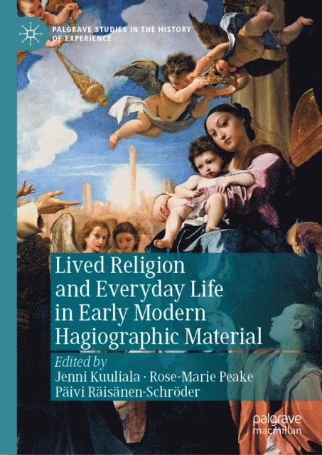 Paivi Raisanen-Schroder, Rose-Marie Peake, Jenni Kuuliala - Lived Religion and Everyday Life in Early Modern Hagiographic Material, E-bok