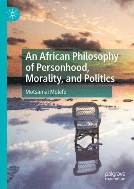 Motsamai Molefe - African Philosophy of Personhood, Morality, and Politics, E-bok