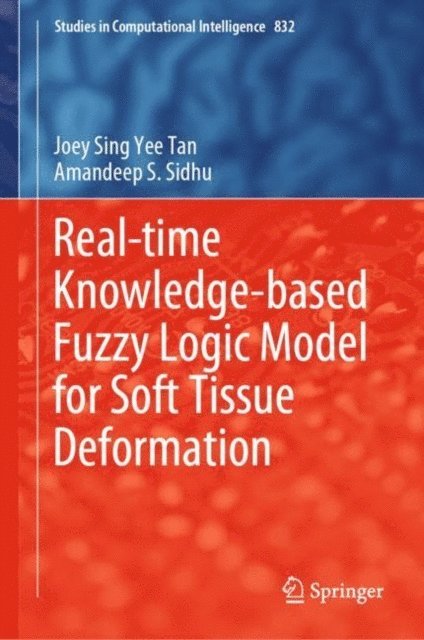 Amandeep S. Sidhu, Joey Sing Yee Tan - Real-time Knowledge-based Fuzzy Logic Model for Soft Tissue Deformation, E-bok
