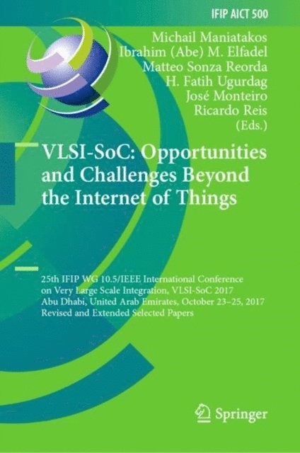 Ricardo Reis, Jose Monteiro, H. Fatih Ugurdag, Matteo Sonza Reorda, Ibrahim (Abe) M. Elfadel, Michail Maniatakos - VLSI-SoC: Opportunities and Challenges Beyond the Internet of Things, E-bok