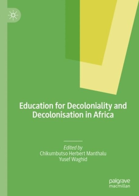Yusef Waghid, Chikumbutso Herbert Manthalu - Education for Decoloniality and Decolonisation in Africa, E-bok