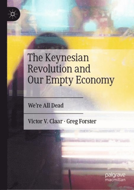 Greg Forster, Victor V. Claar - Keynesian Revolution and Our Empty Economy, E-bok