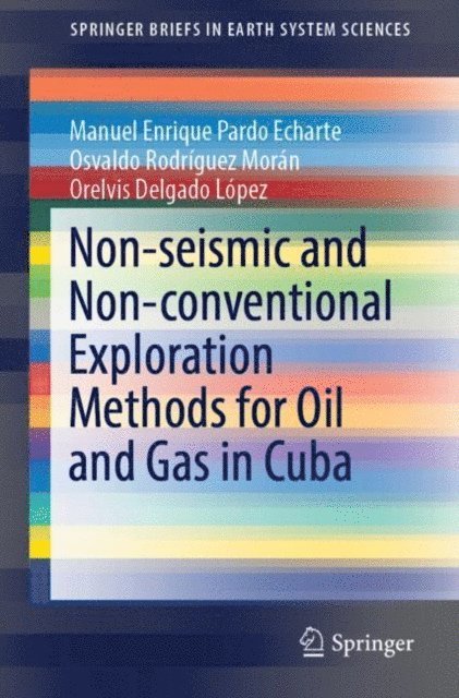 Orelvis Delgado Lopez, Osvaldo Rodriguez Moran, Manuel Enrique Pardo Echarte - Non-seismic and Non-conventional Exploration Methods for Oil and Gas in Cuba, E-bok
