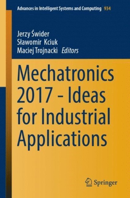 Maciej Trojnacki, Slawomir Kciuk, Jerzy Swider - Mechatronics 2017 - Ideas for Industrial Applications, E-bok