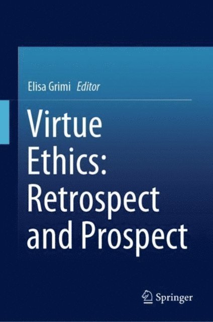 Elisa Grimi - Virtue Ethics: Retrospect and Prospect, E-bok