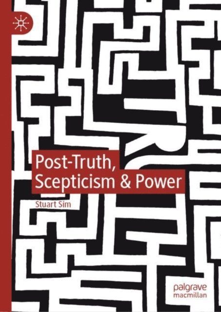 Stuart Sim - Post-Truth, Scepticism & Power, E-bok
