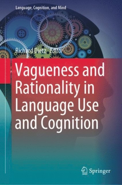 Richard Dietz - Vagueness and Rationality in Language Use and Cognition, E-bok