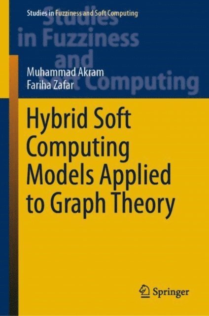 Fariha Zafar, Muhammad Akram - Hybrid Soft Computing Models Applied to Graph Theory, E-bok