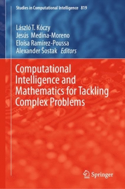 Alexander Sostak, Eloisa Ramirez-Poussa, Jesus Medina-Moreno, Laszlo T Koczy - Computational Intelligence and Mathematics for Tackling Complex Problems, E-bok