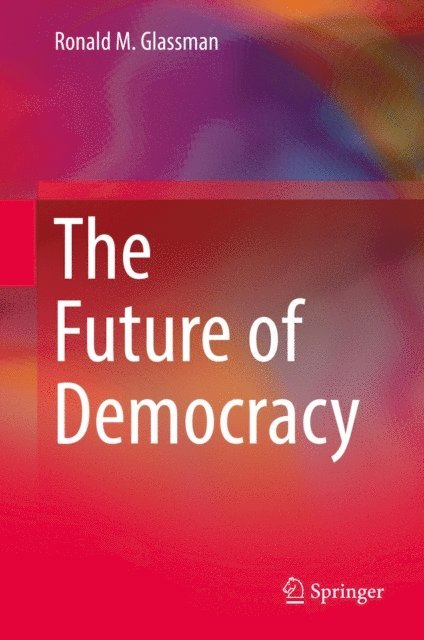 Ronald M. Glassman - Future of Democracy, E-bok