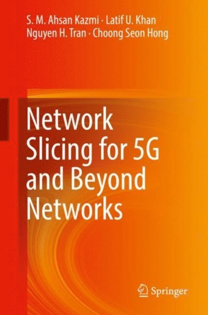 Choong Seon Hong, Nguyen H. Tran, Latif U. Khan, S. M. Ahsan Kazmi - Network Slicing for 5G and Beyond Networks, E-bok