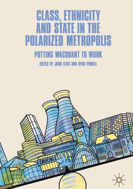 Ryan Powell, John Flint - Class, Ethnicity and State in the Polarized Metropolis, E-bok