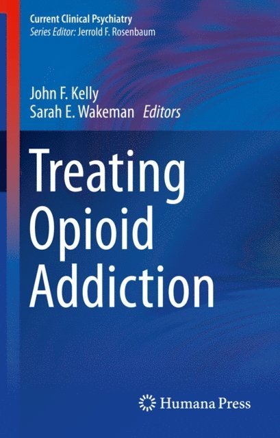 Sarah E. Wakeman, John F. Kelly - Treating Opioid Addiction, E-bok