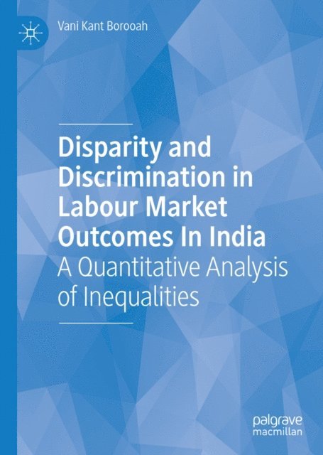 Vani Kant Borooah - Disparity and Discrimination in Labour Market Outcomes in India, E-bok