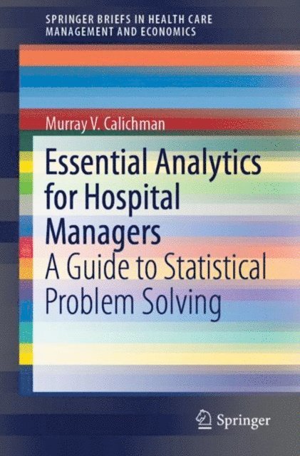 Murray V. Calichman - Essential Analytics for Hospital Managers, E-bok