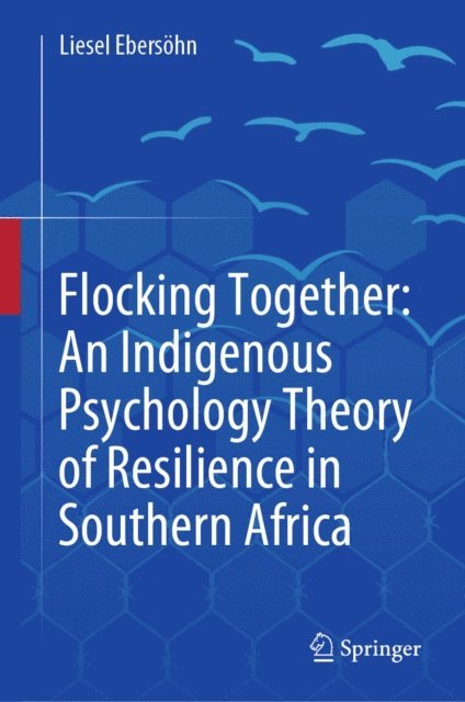 Liesel Ebersohn - Flocking Together: An Indigenous Psychology Theory of Resilience in Southern Africa, E-bok