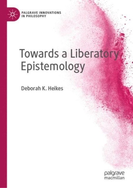 Deborah K. Heikes - Towards a Liberatory Epistemology, E-bok