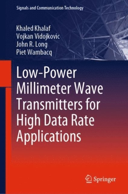 Piet Wambacq, John R. Long, Vojkan Vidojkovic, Khaled Khalaf - Low-Power Millimeter Wave Transmitters for High Data Rate Applications, E-bok
