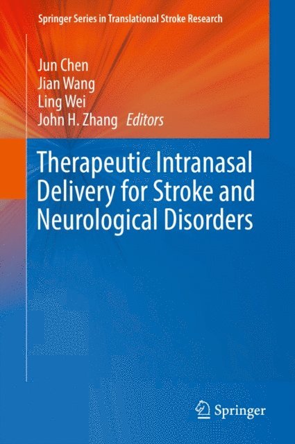 John H. Zhang, Ling Wei, Jian Wang, Jun Chen - Therapeutic Intranasal Delivery for Stroke and Neurological Disorders, E-bok