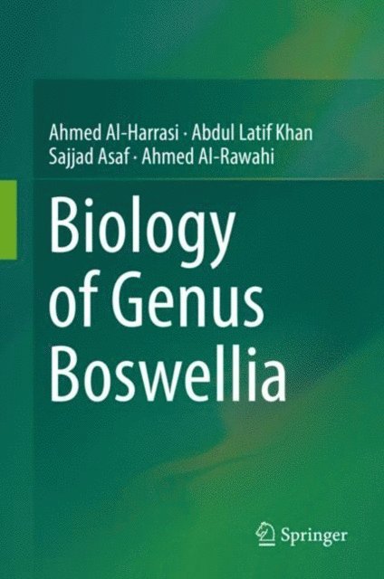 Ahmed Al-Rawahi, Sajjad Asaf, Abdul Latif Khan, Ahmed Al-Harrasi - Biology of Genus Boswellia, E-bok