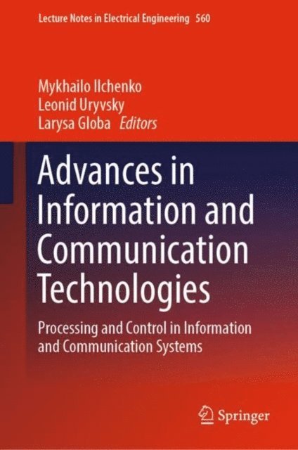 Larysa Globa, Leonid Uryvsky, Mykhailo Ilchenko - Advances in Information and Communication Technologies, E-bok