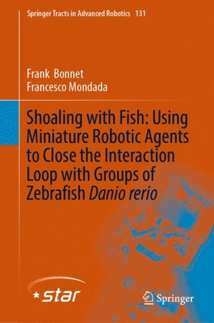 Francesco Mondada, Frank Bonnet - Shoaling with Fish: Using Miniature Robotic Agents to Close the Interaction Loop with Groups of Zebrafish Danio rerio, E-bok