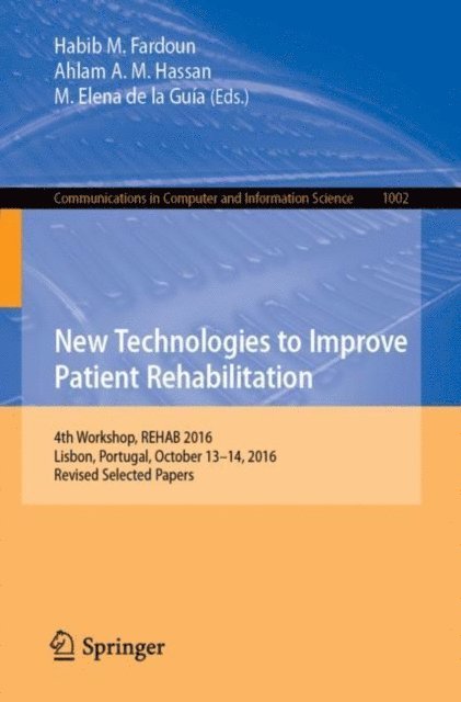 M. Elena de la Guia, Ahlam A. M. Hassan, Habib M. Fardoun - New Technologies to Improve Patient Rehabilitation, E-bok