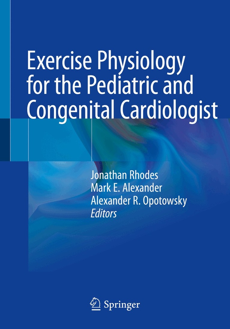 Jonathan Rhodes, Mark E. Alexander, Alexander R. Opotowsky - Exercise Physiology for the Pediatric and Congenital Cardiologist, Häftad. Tillgänglighet: Lägg i varukorg