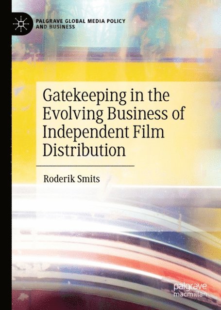 Roderik Smits - Gatekeeping in the Evolving Business of Independent Film Distribution, E-bok