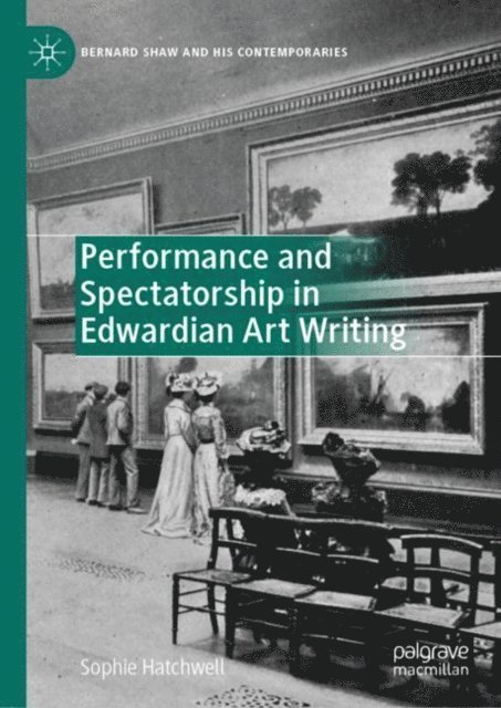 Sophie Hatchwell - Performance and Spectatorship in Edwardian Art Writing, E-bok
