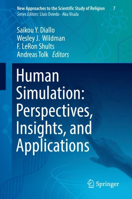 Andreas Tolk, F. LeRon Shults, Wesley J. Wildman, Saikou Y. Diallo - Human Simulation: Perspectives, Insights, and Applications, E-bok