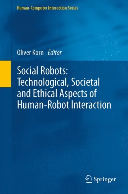 Oliver Korn - Social Robots: Technological, Societal and Ethical Aspects of Human-Robot Interaction, E-bok