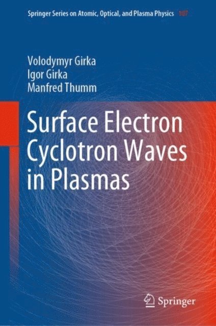 Manfred Thumm, Igor Girka, Volodymyr Girka - Surface Electron Cyclotron Waves in Plasmas, E-bok