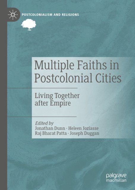 Joseph Duggan, Raj Bharat Patta, Heleen Joziasse, Jonathan Dunn - Multiple Faiths in Postcolonial Cities, E-bok