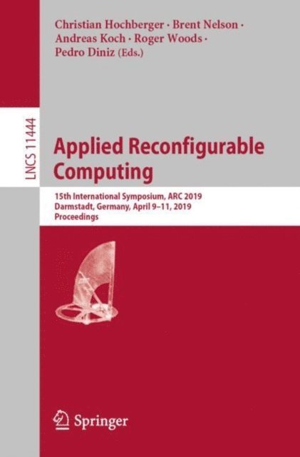 Pedro Diniz, Roger Woods, Andreas Koch, Brent Nelson, Christian Hochberger - Applied Reconfigurable Computing, E-bok