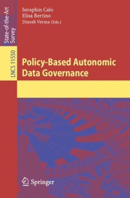 Dinesh Verma, Elisa Bertino, Seraphin Calo - Policy-Based Autonomic Data Governance, E-bok