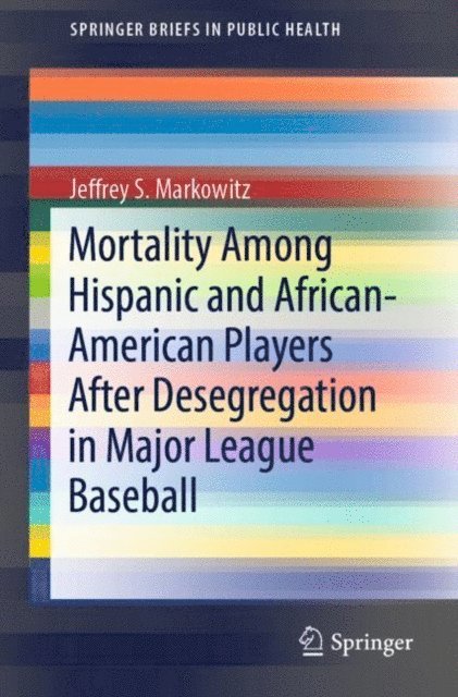 Jeffrey S. Markowitz - Mortality Among Hispanic and African-American Players After Desegregation in Major League Baseball, E-bok