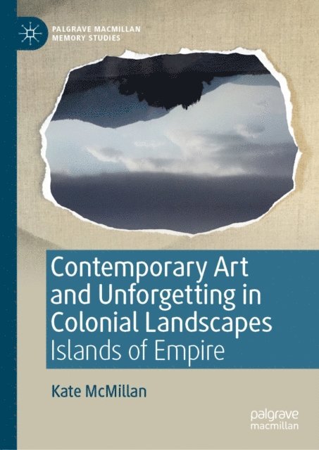 Kate McMillan - Contemporary Art and Unforgetting in Colonial Landscapes, E-bok