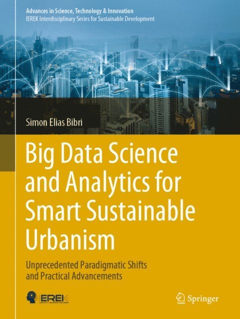 Simon Elias Bibri - Big Data Science and Analytics for Smart Sustainable Urbanism, E-bok