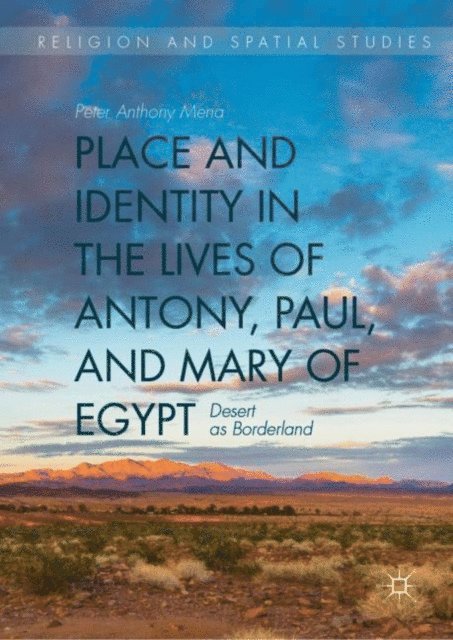 Peter Anthony Mena - Place and Identity in the Lives of Antony, Paul, and Mary of Egypt, E-bok