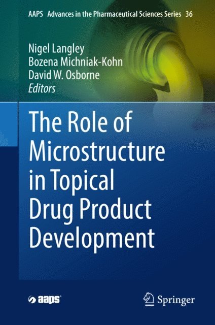 David W. Osborne, Bozena Michniak-Kohn, Nigel Langley - Role of Microstructure in Topical Drug Product Development, E-bok