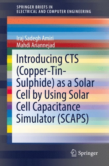 Mahdi Ariannejad, Iraj Sadegh Amiri - Introducing CTS (Copper-Tin-Sulphide) as a Solar Cell by Using Solar Cell Capacitance Simulator (SCAPS), E-bok