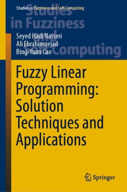 Bing-Yuan Cao, Ali Ebrahimnejad, Seyed Hadi Nasseri - Fuzzy Linear Programming: Solution Techniques and Applications, E-bok