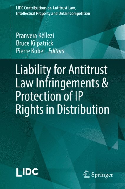 Pierre Kobel, Bruce Kilpatrick, Pranvera Kellezi - Liability for Antitrust Law Infringements & Protection of IP Rights in Distribution, E-bok. Tillgänglighet: Lägg i varukorg