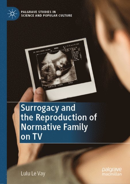 Lulu Le Vay - Surrogacy and the Reproduction of Normative Family on TV, E-bok