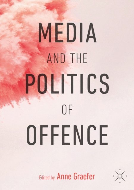 Anne Graefer - Media and the Politics of Offence, E-bok