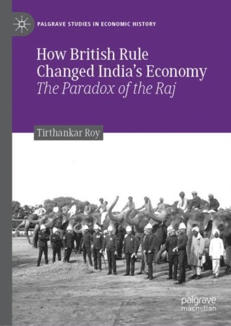 Tirthankar Roy - How British Rule Changed India's Economy, E-bok